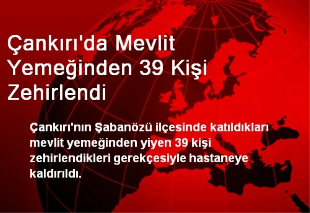 Çankırı\'da Mevlit Yemeğinden 39 Kişi Zehirlendi