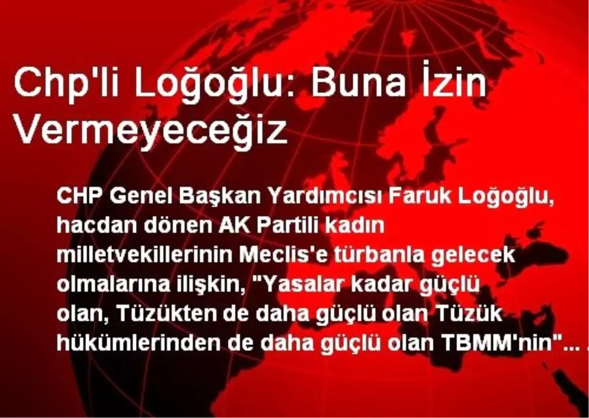 Chp\'li Loğoğlu: Buna İzin Vermeyeceğiz