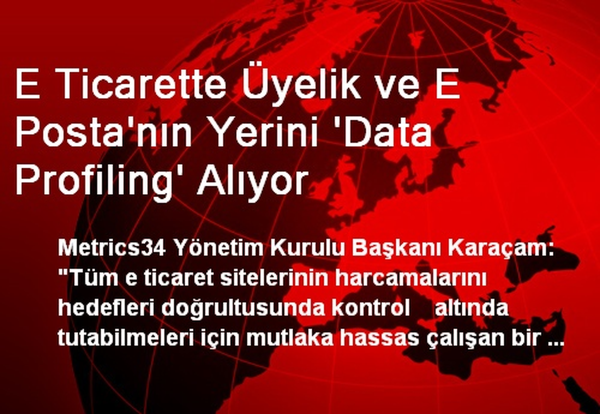 E Ticarette Üyelik ve E Posta\'nın Yerini \'Data Profiling\' Alıyor