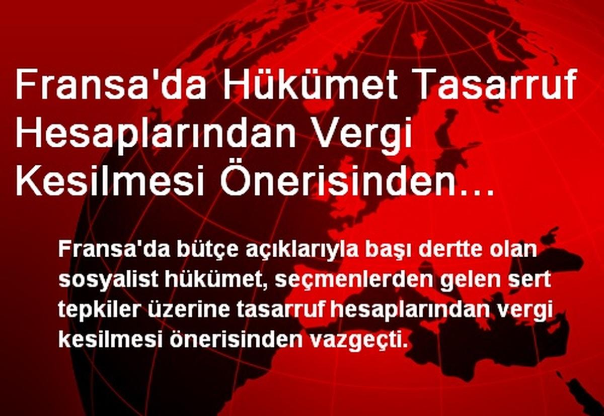 Fransa\'da Hükümet Tasarruf Hesaplarından Vergi Kesilmesi Önerisinden Vazgeçti