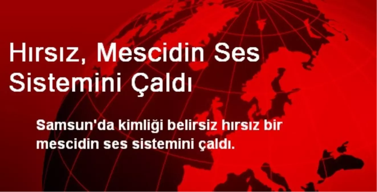 Hırsız, Mescidin Ses Sistemini Çaldı