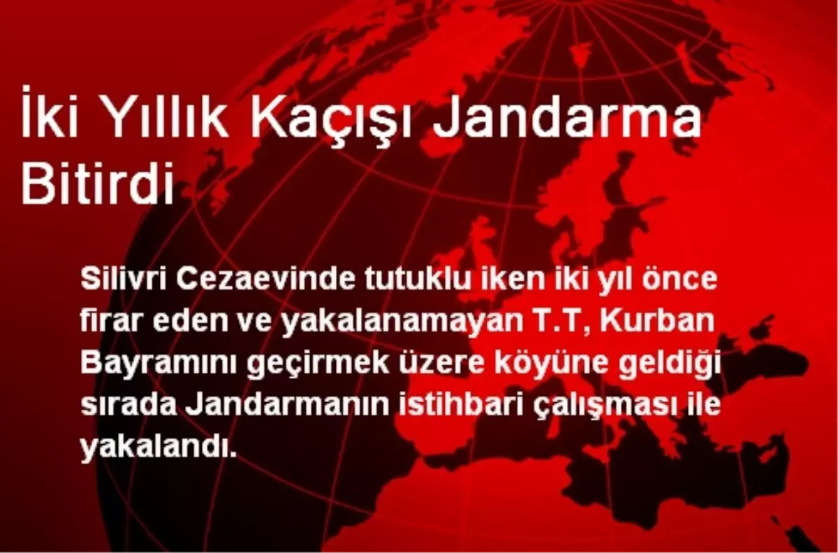 İki Yıllık Kaçışı Jandarma Bitirdi