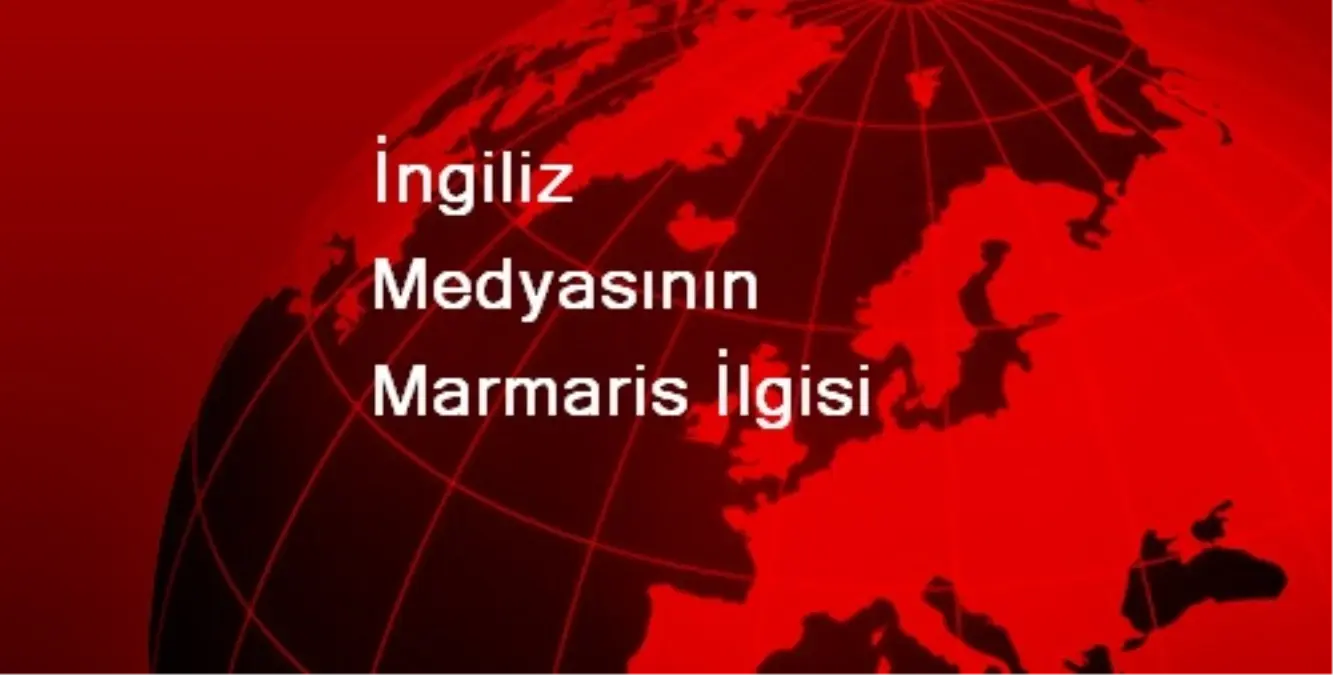 İngiliz Medyasının Marmaris İlgisi