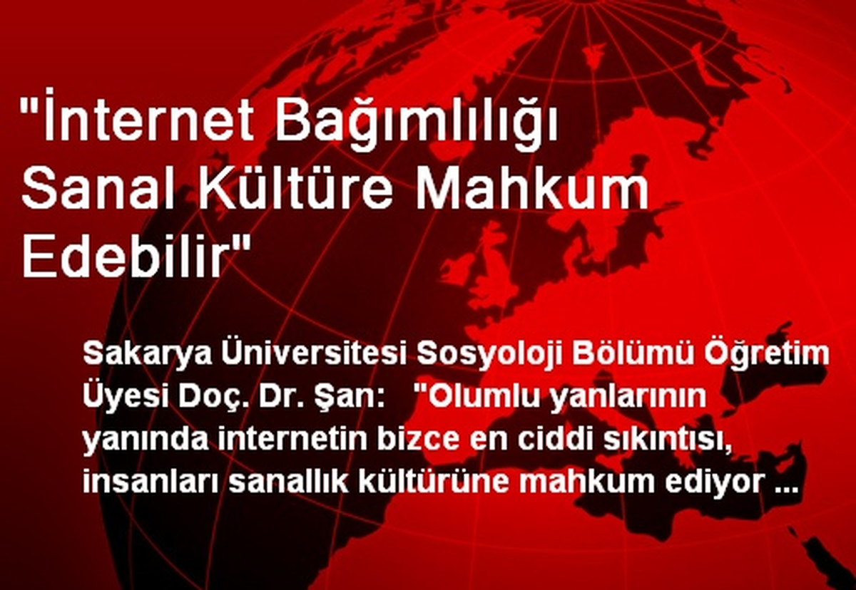 "İnternet Bağımlılığı Sanal Kültüre Mahkum Edebilir"
