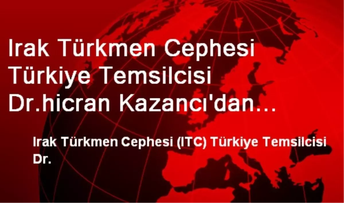 Irak Türkmen Cephesi Türkiye Temsilcisi Dr.hicran Kazancı\'dan Cumhuriyet Bayramı Mesajı