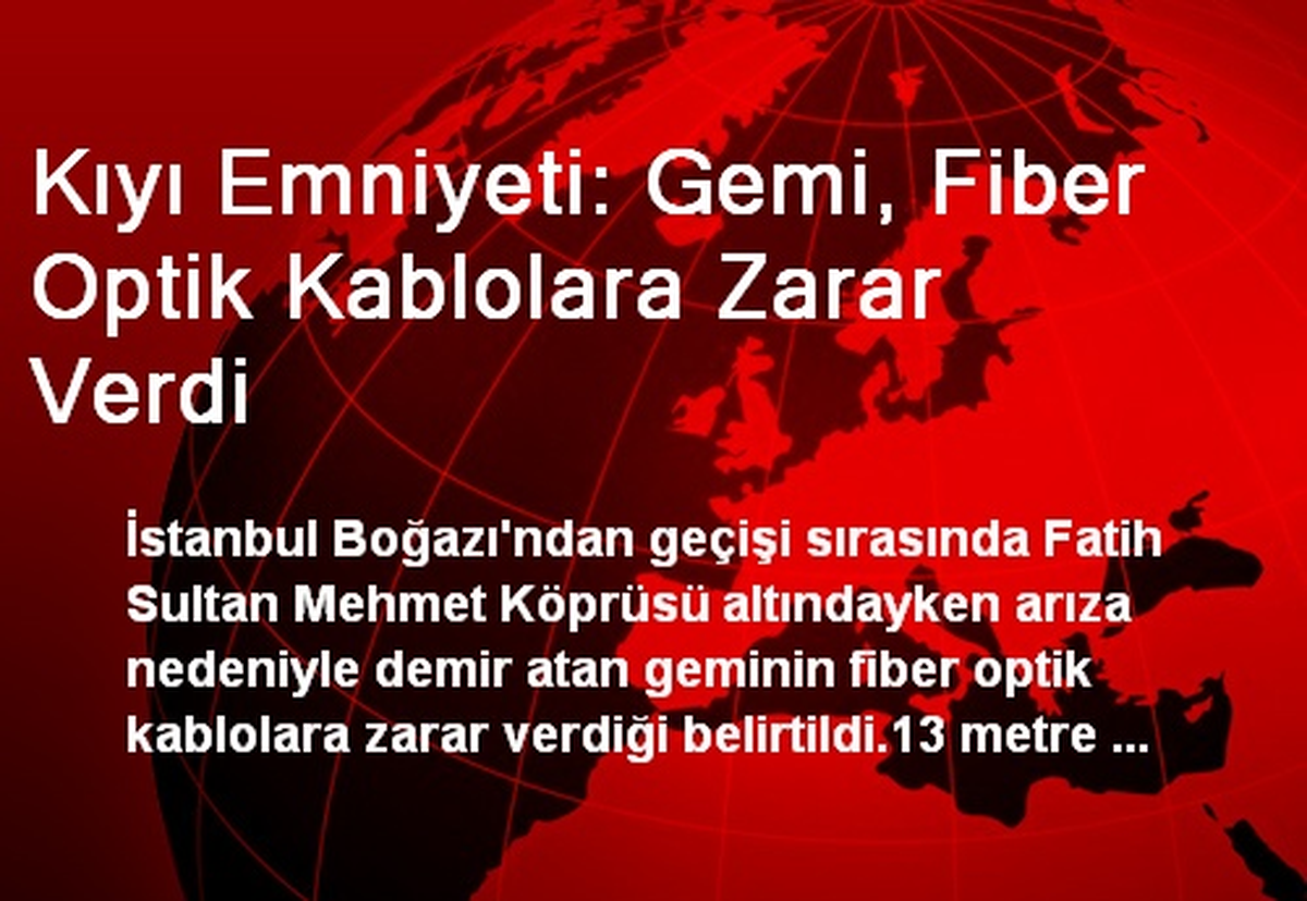 Kıyı Emniyeti: Gemi, Fiber Optik Kablolara Zarar Verdi