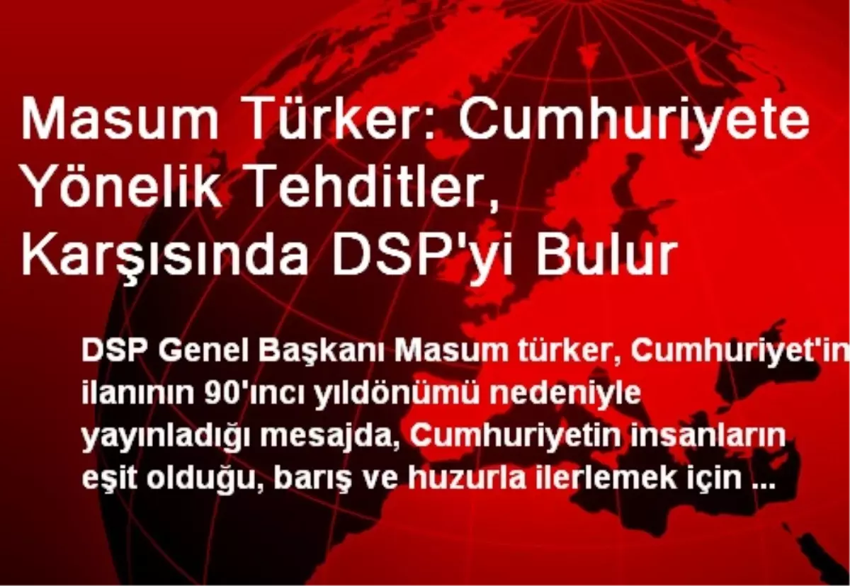 Masum Türker: Cumhuriyete Yönelik Tehditler, Karşısında DSP\'yi Bulur