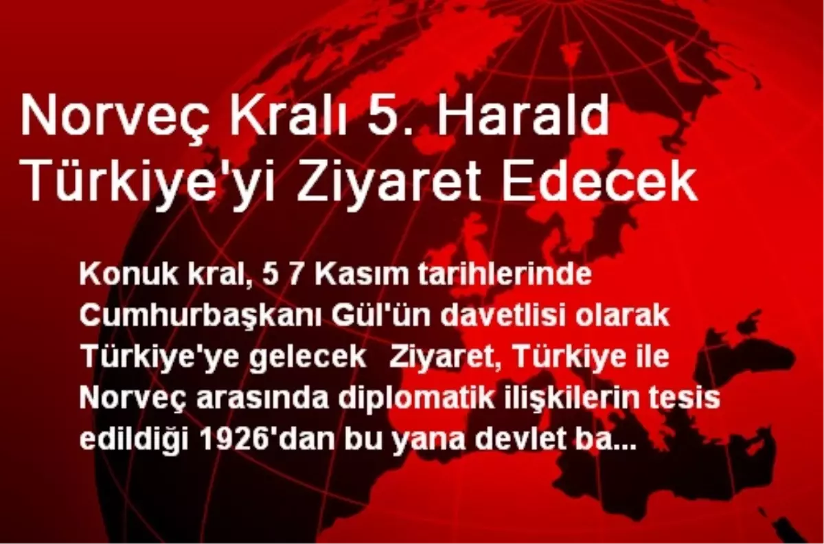 Norveç Kralı 5. Harald Türkiye\'yi Ziyaret Edecek