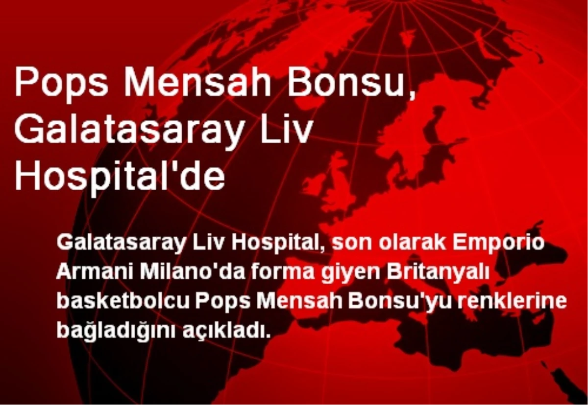 Pops Mensah Bonsu, Galatasaray Liv Hospital\'de
