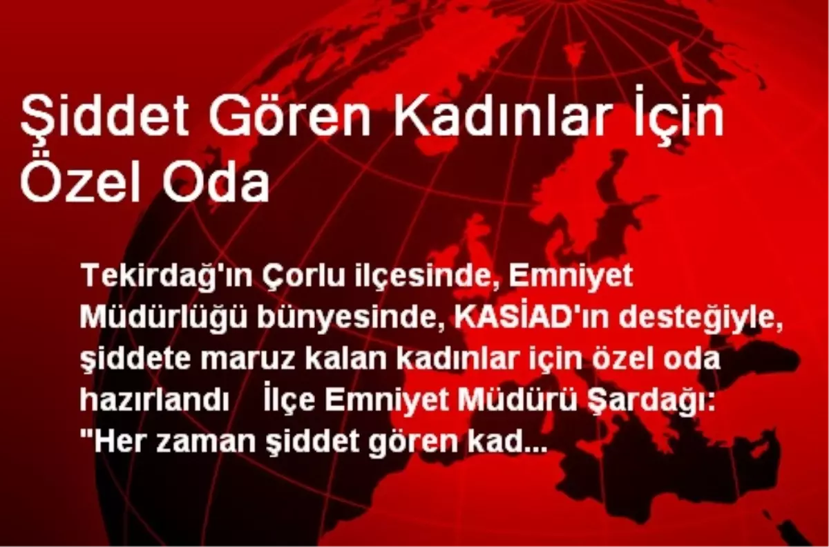 Çorlu\'da Şiddet Gören Kadınlar İçin Özel Oda Hazırlandı