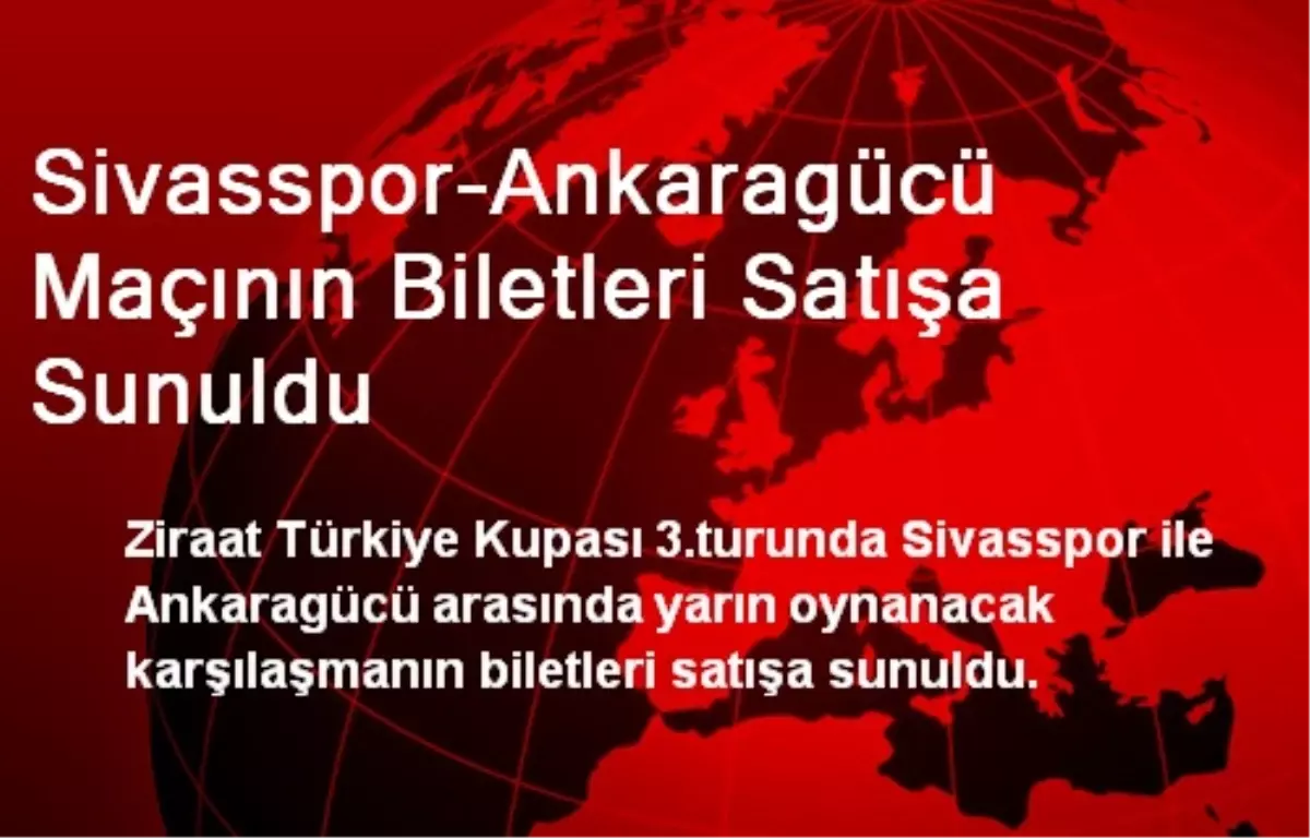 Sivasspor-Ankaragücü Maçının Biletleri Satışa Sunuldu