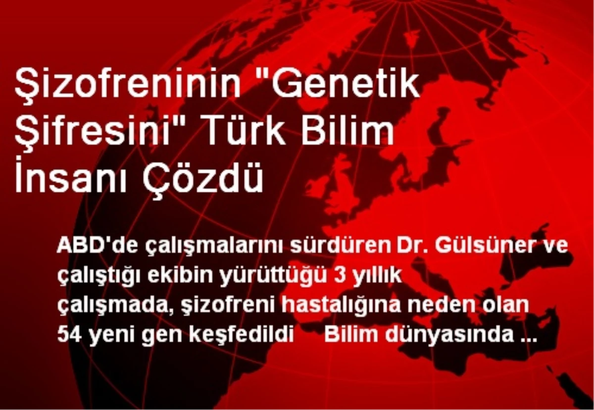 Şizofreninin "Genetik Şifresini" Türk Bilim İnsanı Çözdü