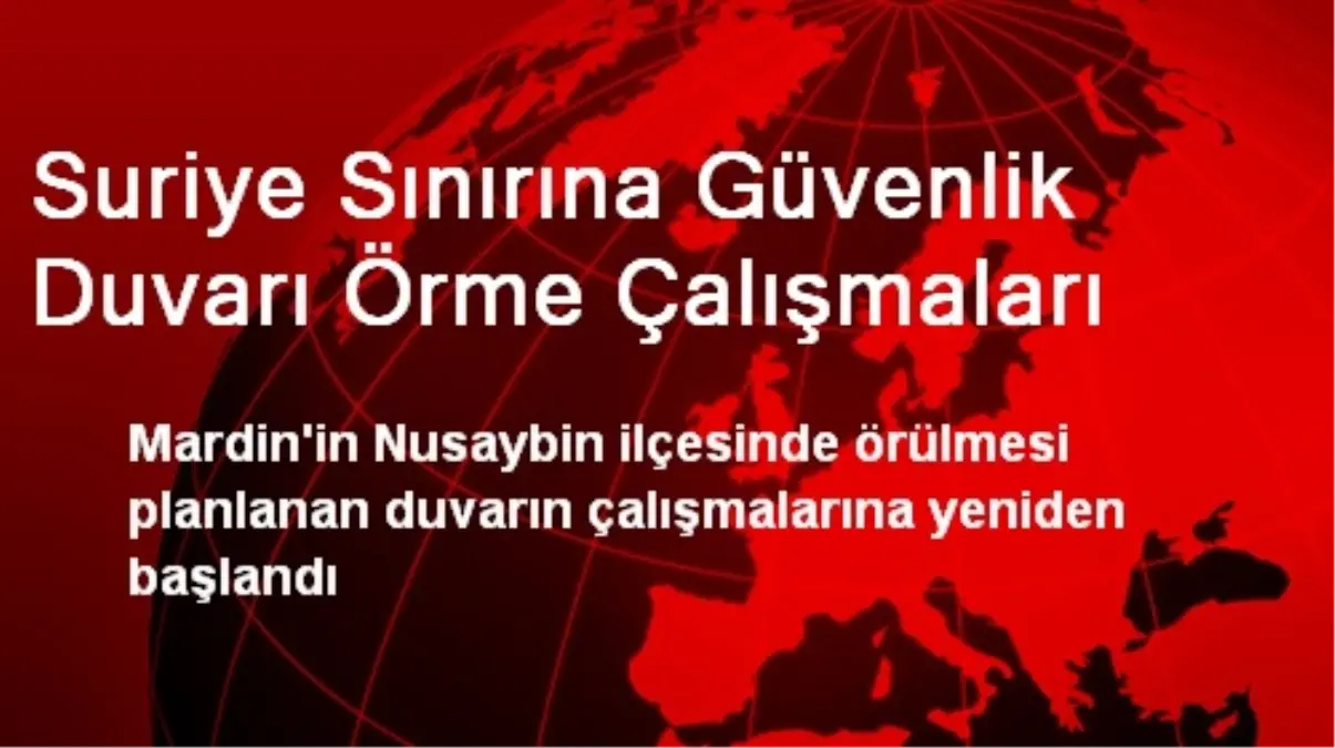 Suriye Sınırına Güvenlik Duvarı Örme Çalışmaları