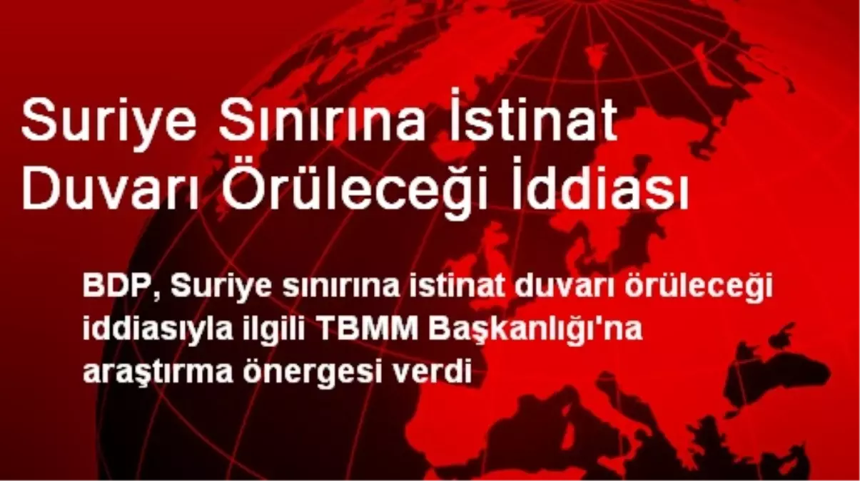 Suriye Sınırına İstinat Duvarı Örüleceği İddiası