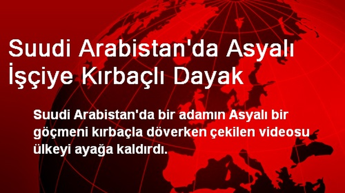 Suudi Arabistan\'da Asyalı İşçiye Kırbaçlı Dayak