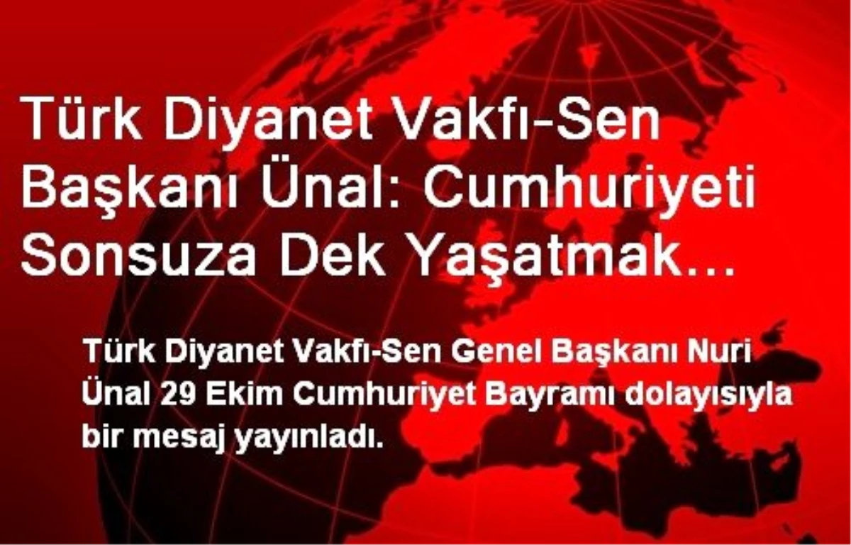 Türk Diyanet Vakfı-Sen Başkanı Ünal: Cumhuriyeti Sonsuza Dek Yaşatmak Hepimizin Görevi