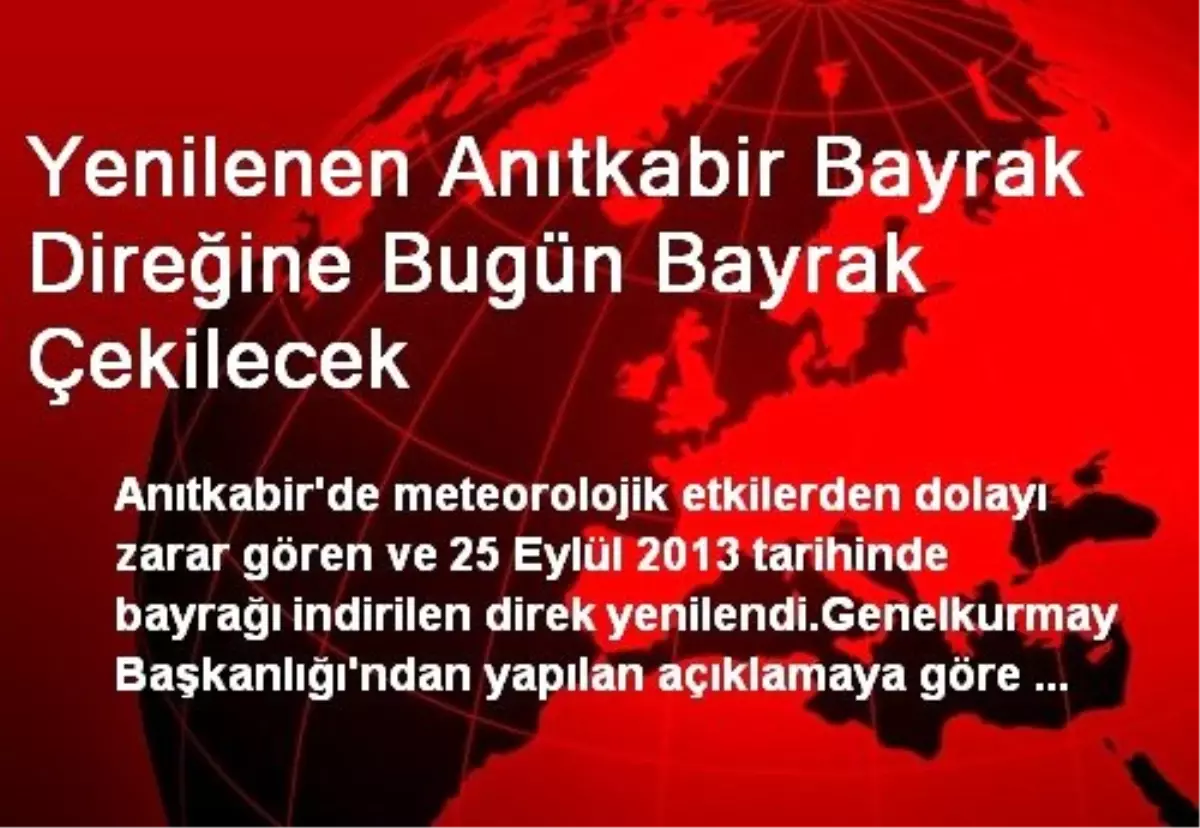 Yenilenen Anıtkabir Bayrak Direğine Bugün Bayrak Çekilecek