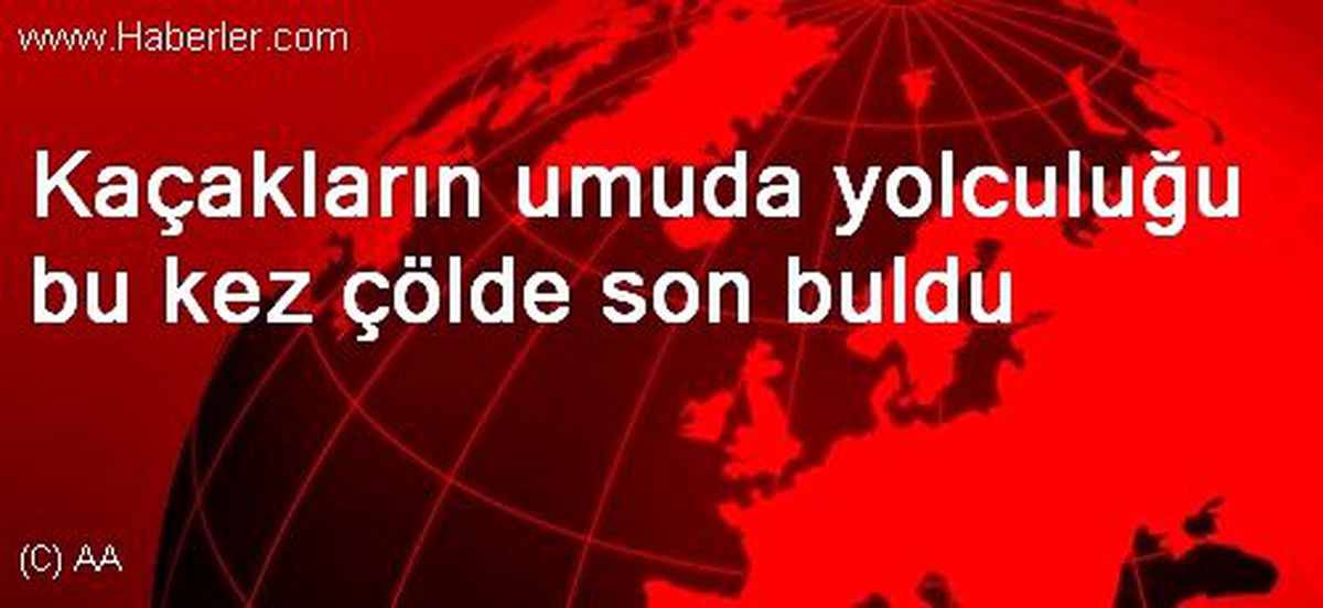 Kaçakların Umuda Yolculuğu Bu Kez Çölde Son Buldu