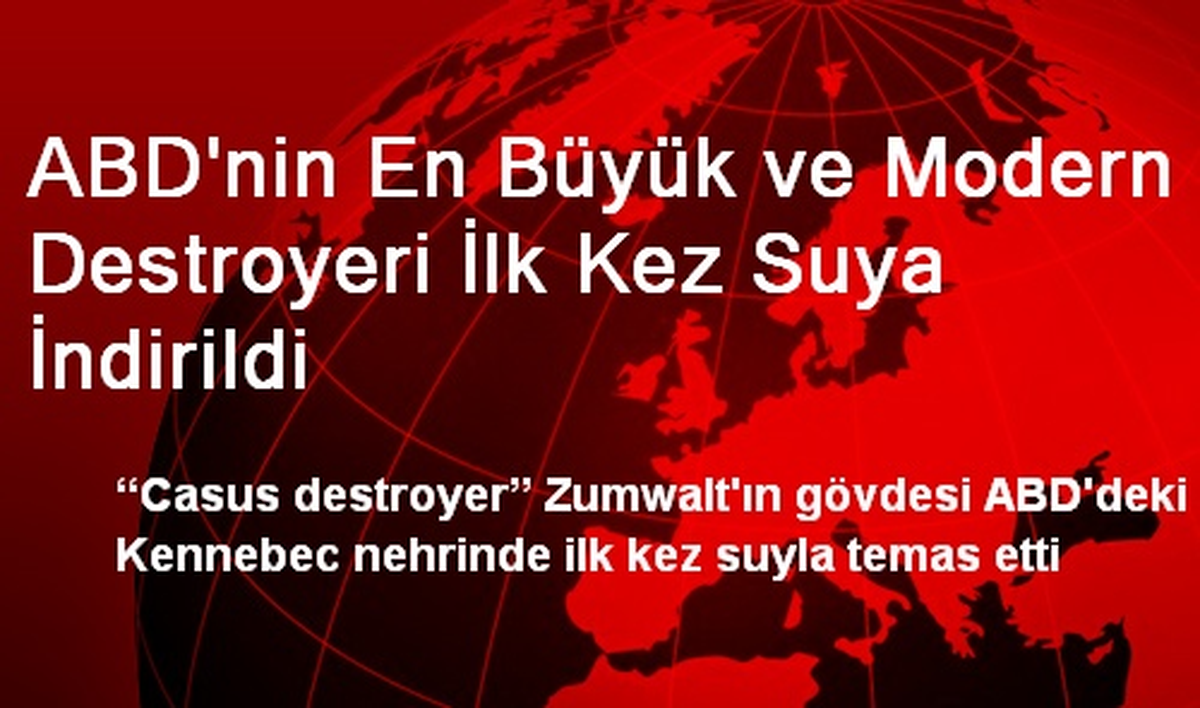 ABD\'nin En Büyük ve Modern Destroyeri İlk Kez Suya İndirildi
