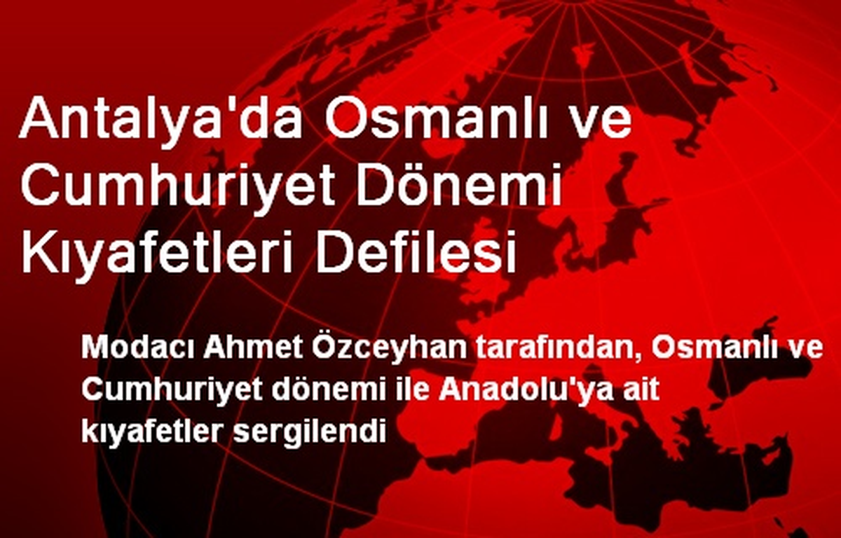 Antalya\'da Osmanlı ve Cumhuriyet Dönemi Kıyafetleri Defilesi