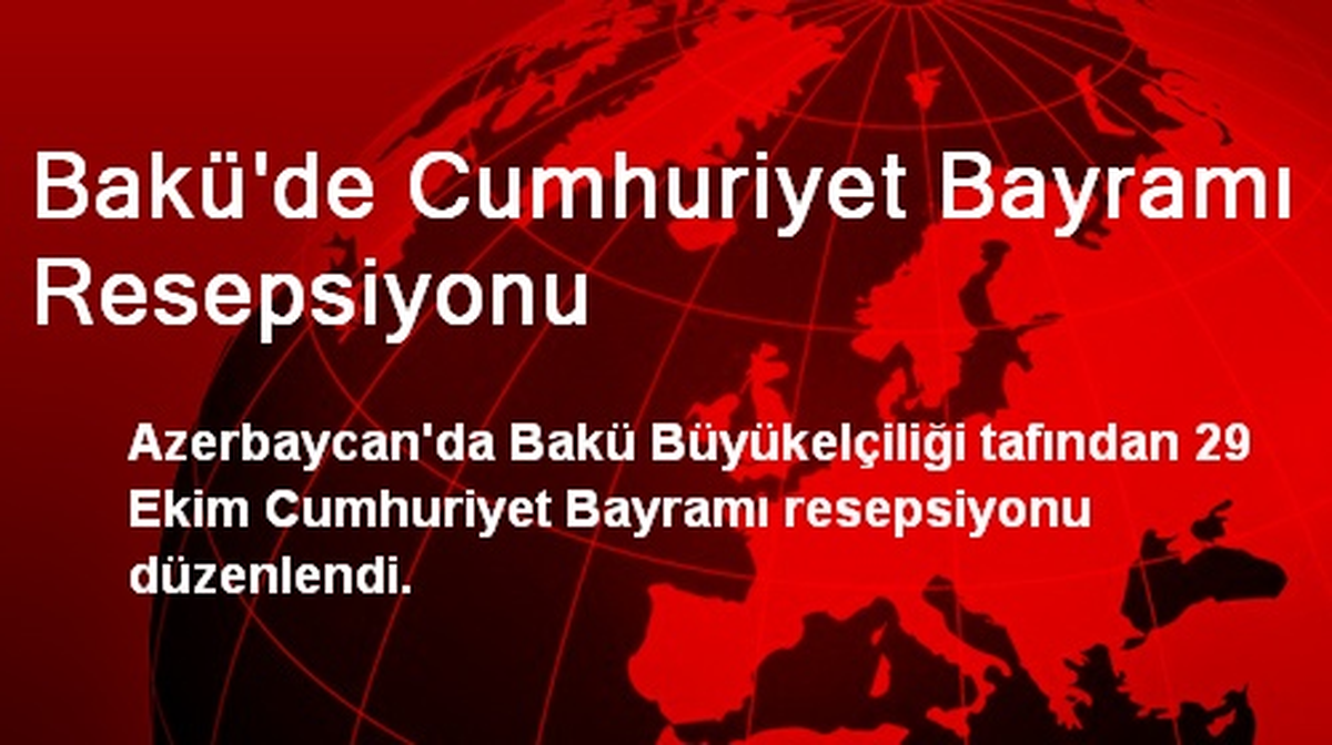 Bakü\'de Cumhuriyet Bayramı Resepsiyonu Düzenlendi