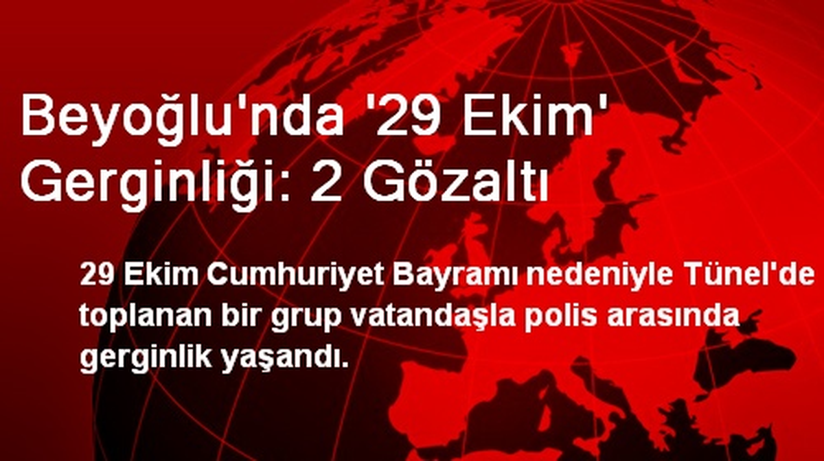 Beyoğlu\'nda \'29 Ekim\' Gerginliği: 2 Gözaltı