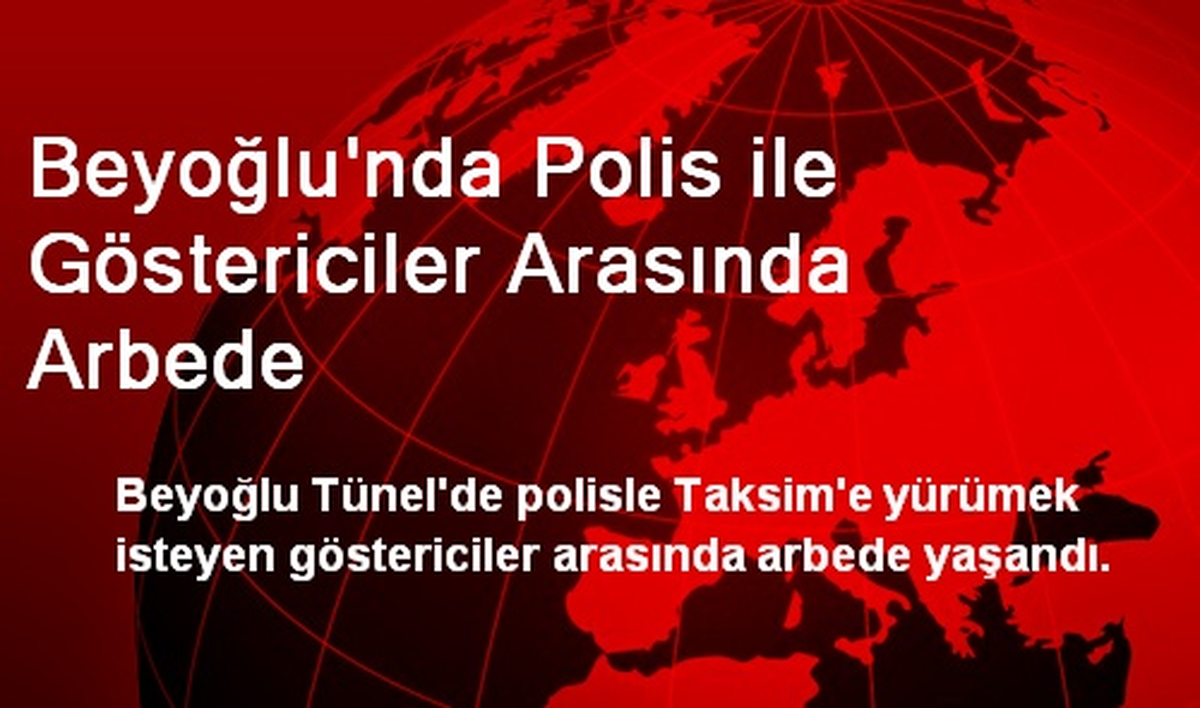 Beyoğlu\'nda Polis ile Göstericiler Arasında Arbede