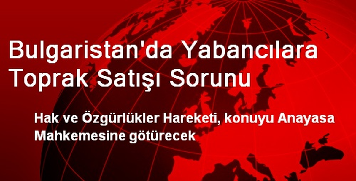 Bulgaristan\'da Yabancılara Toprak Satışı Sorunu