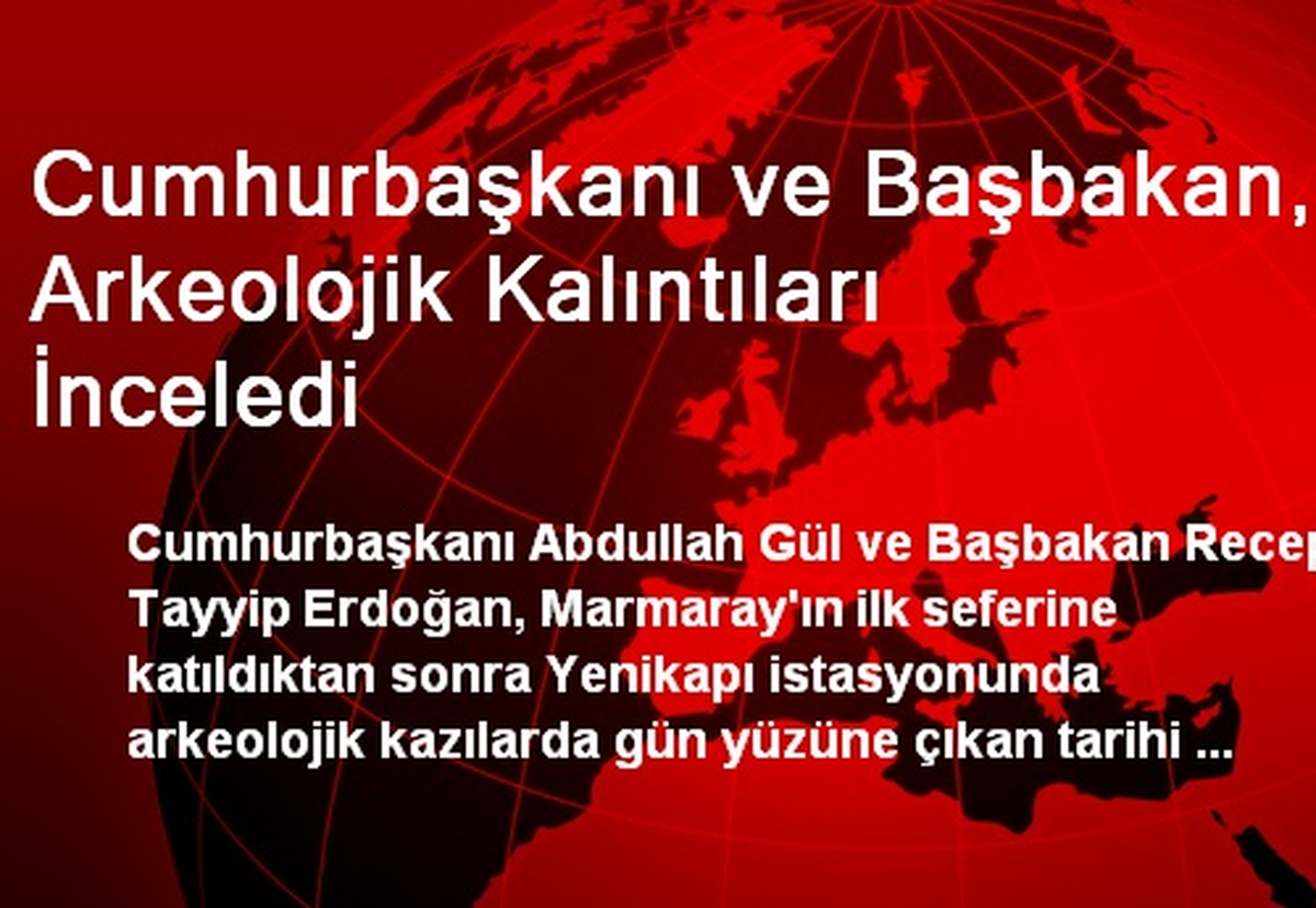 Cumhurbaşkanı ve Başbakan, Arkeolojik Kalıntıları İnceledi