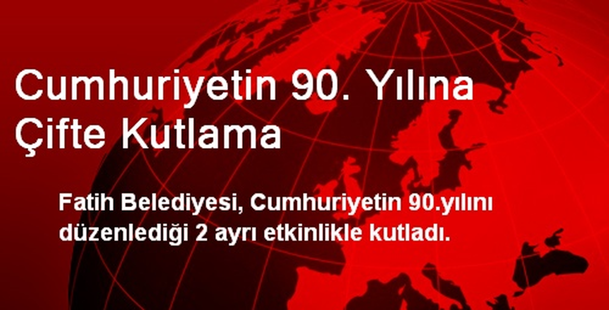 Cumhuriyetin 90. Yılına Çifte Kutlama