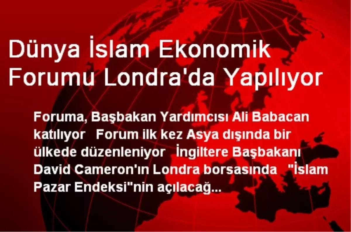 Dünya İslam Ekonomik Forumu Londra\'da Yapılıyor