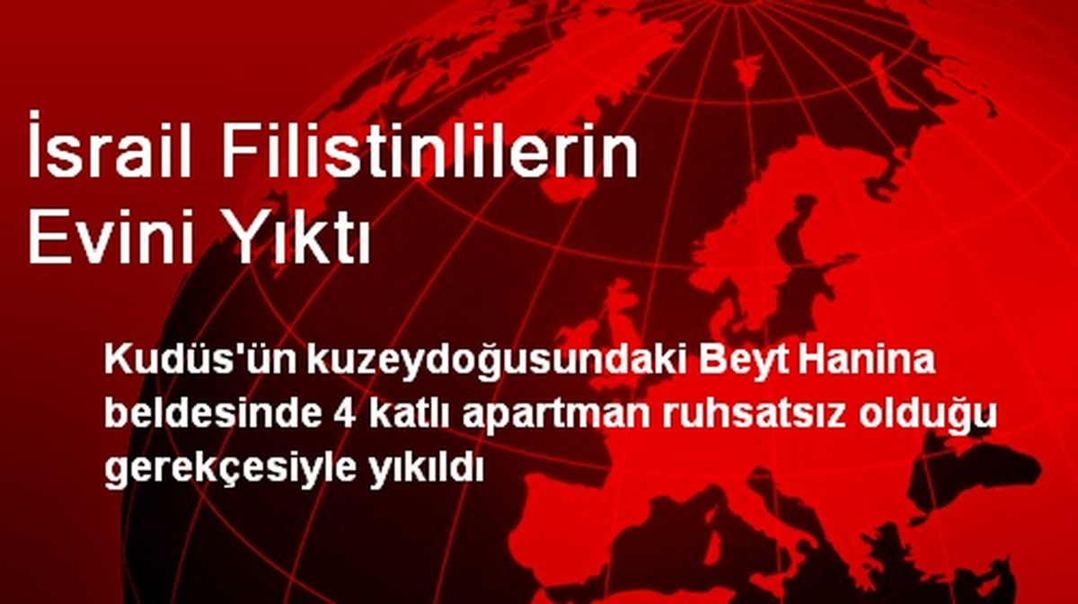 İsrail Filistinlilerin Evini Yıktı