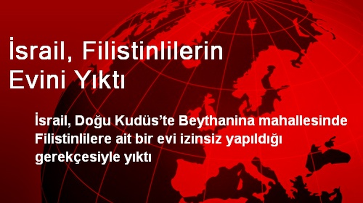 İsrail, Filistinlilerin Evini Yıktı