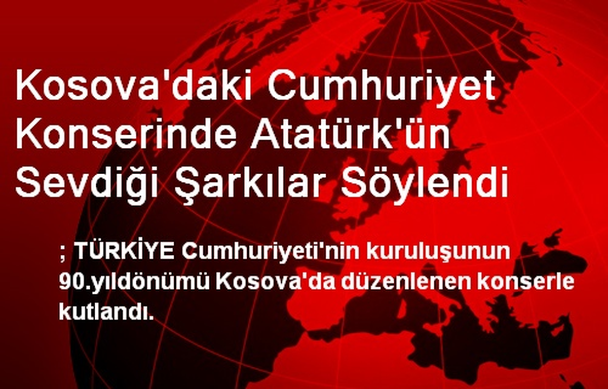 Kosova\'daki Cumhuriyet Konserinde Atatürk\'ün Sevdiği Şarkılar Söylendi