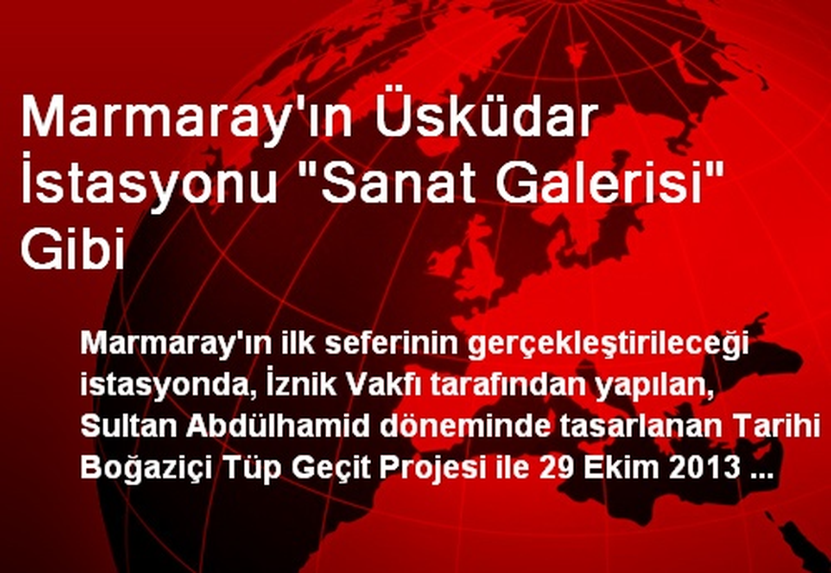 Marmaray\'ın Üsküdar İstasyonu "Sanat Galerisi" Gibi