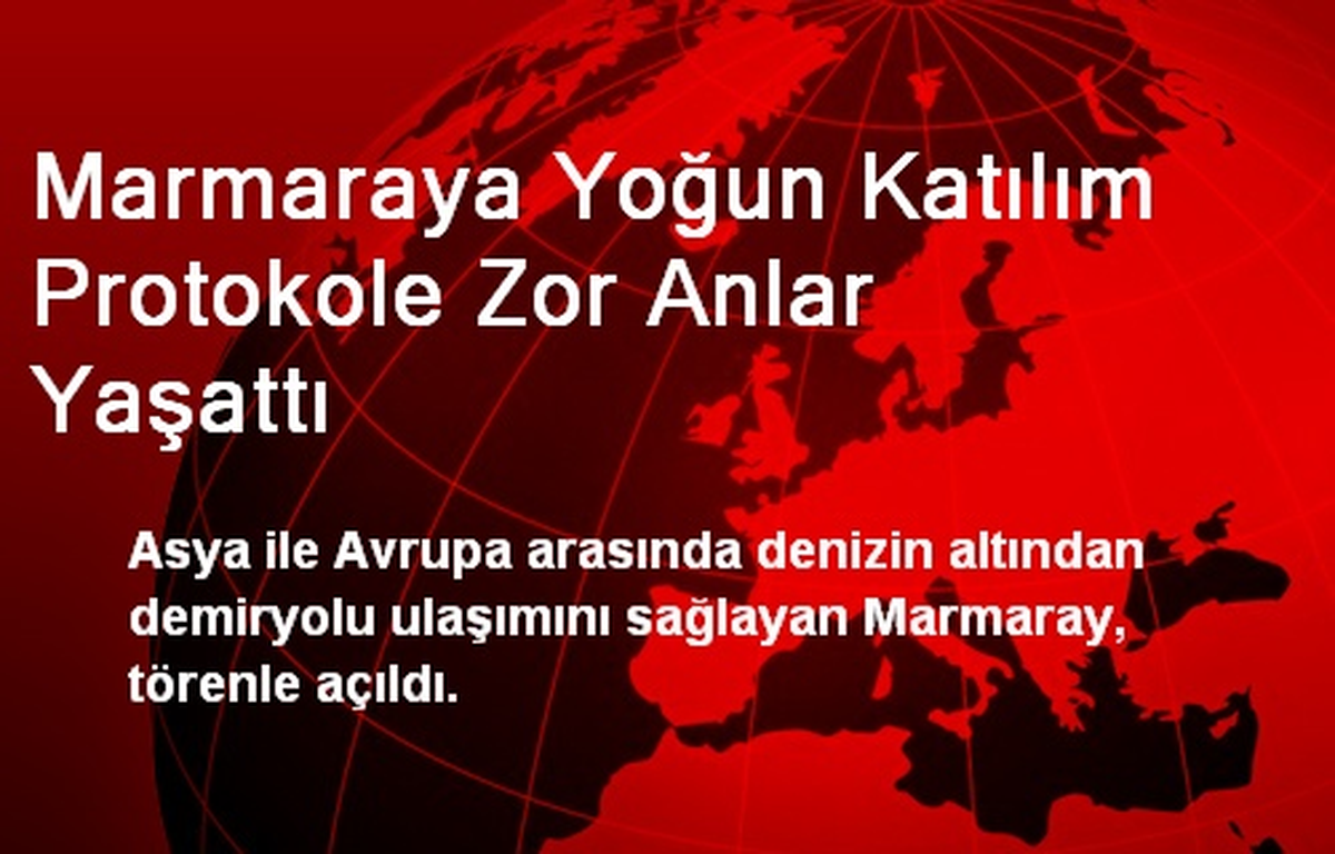 Marmaray\'a Yoğun Katılım Protokole Zor Anlar Yaşattı