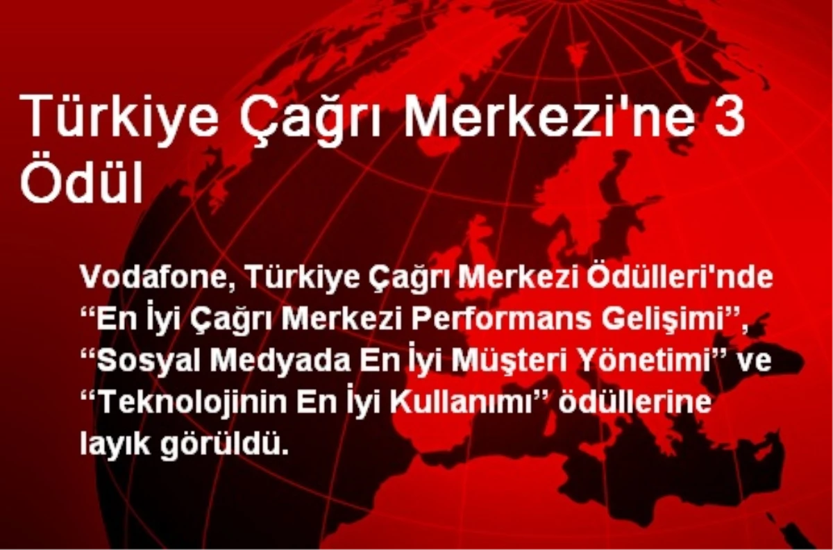 Türkiye Çağrı Merkezi\'ne 3 Ödül