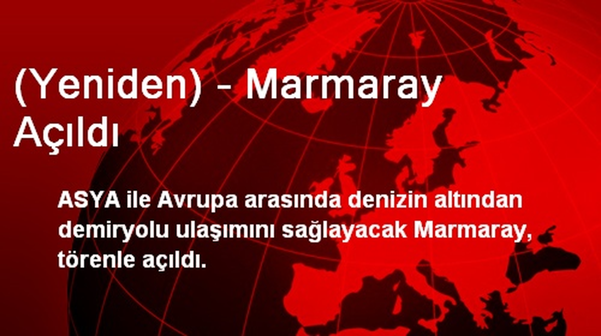 (Yeniden) - Marmaray Açıldı