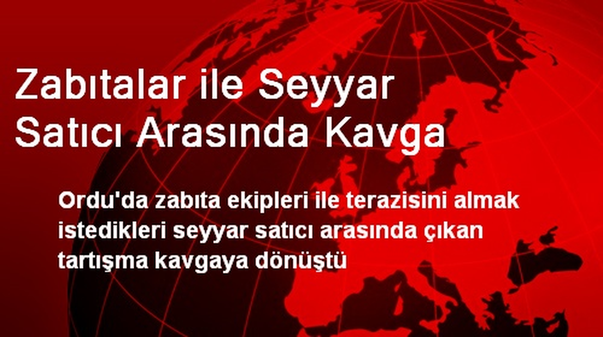 Zabıtalar ile Seyyar Satıcı Arasında Kavga