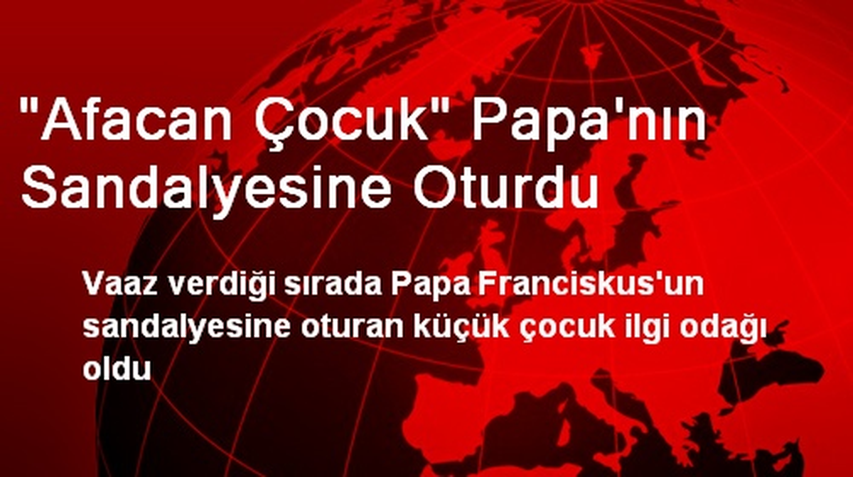 Afacan Çocuk Papa\'nın Sandalyesine Oturdu