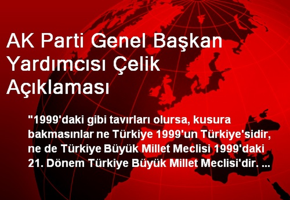 AK Parti Genel Başkan Yardımcısı Çelik Açıklaması