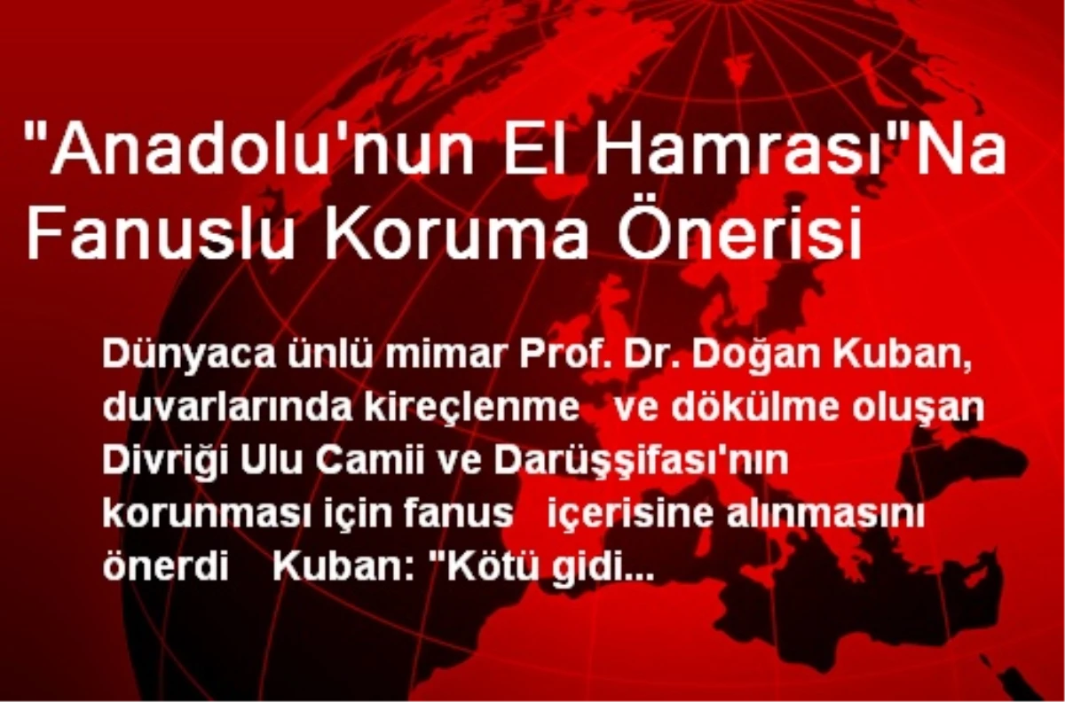 "Anadolu\'nun El Hamrası"Na Fanuslu Koruma Önerisi