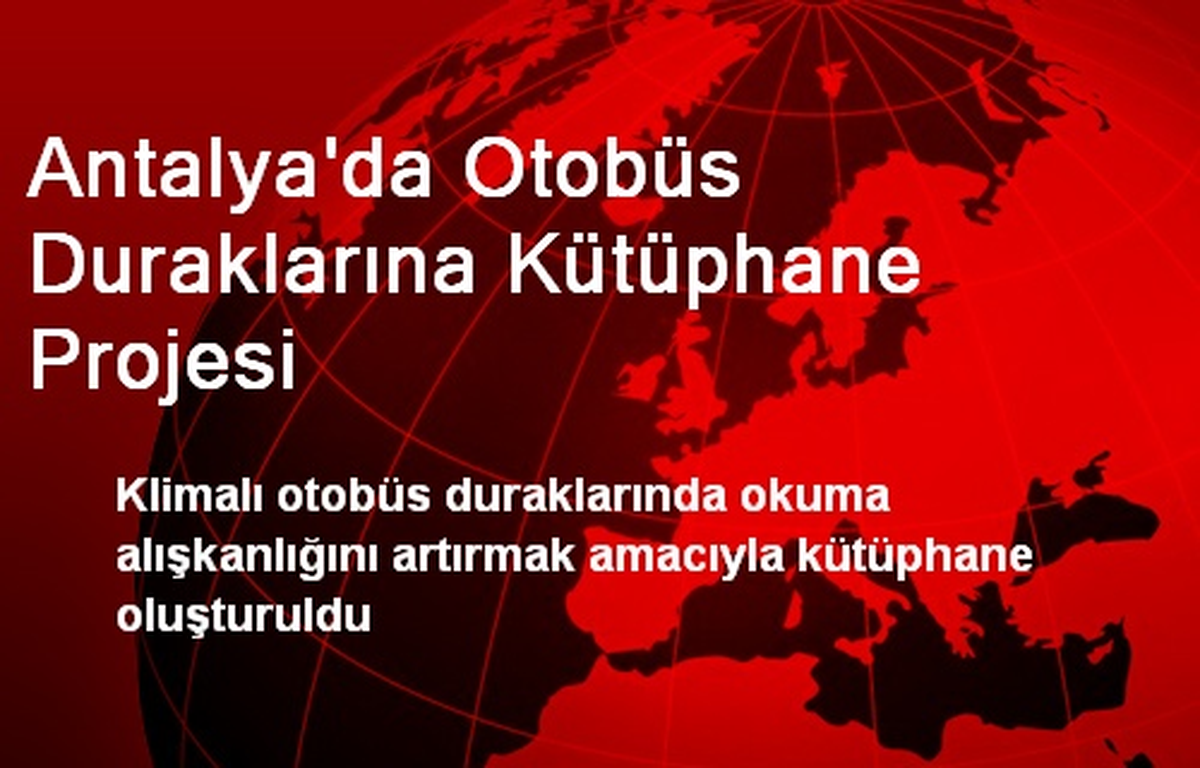 Antalya\'da Otobüs Duraklarına Kütüphane Projesi