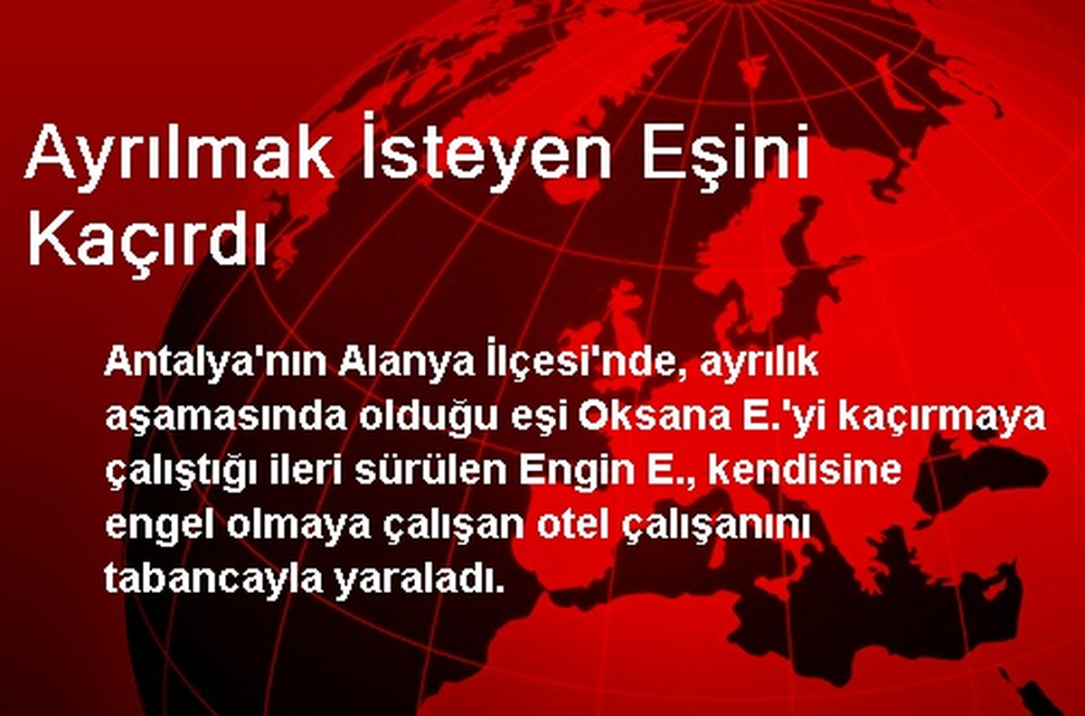 Ayrılmak İsteyen Eşini Kaçırdı