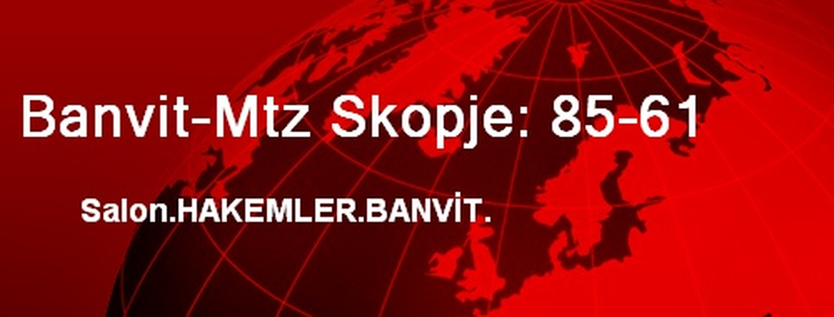 Banvit - MZT Skopje Aerodrom: 85 - 61