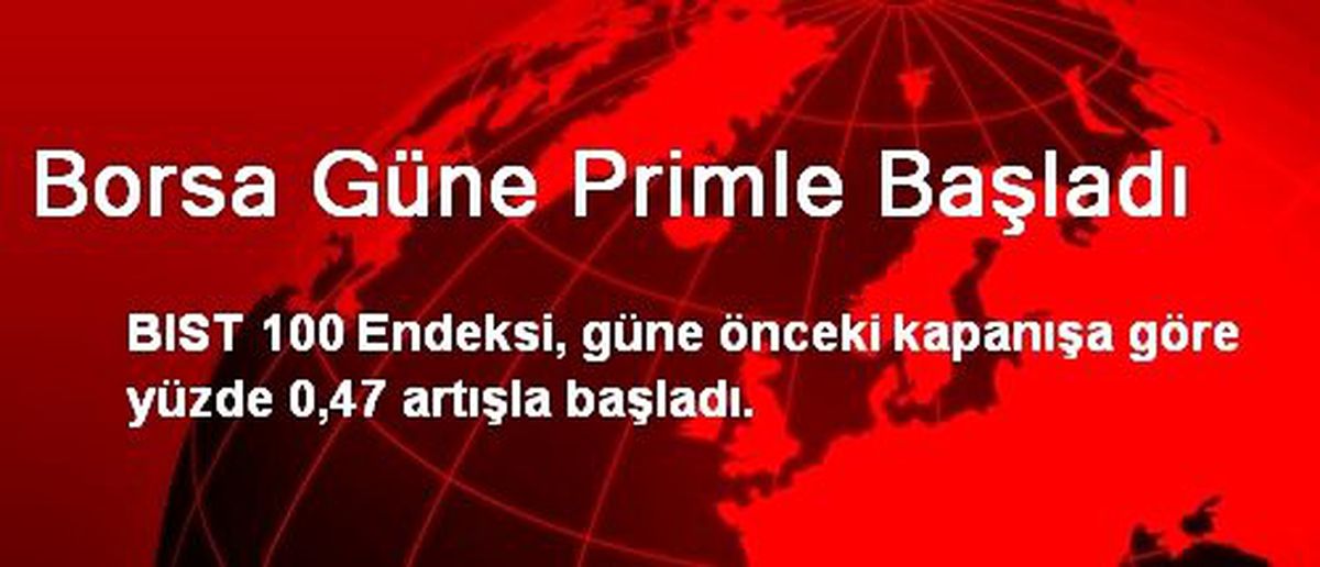Borsa Güne Primle Başladı