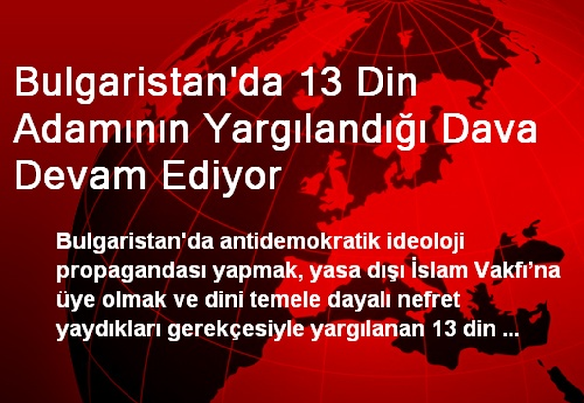 Bulgaristan\'da 13 Din Adamının Yargılandığı Dava Devam Ediyor