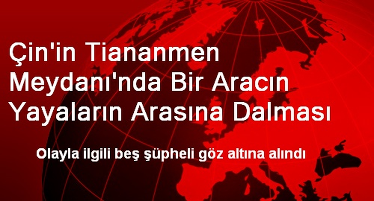 Çin\'in Tiananmen Meydanı\'nda Bir Aracın Yayaların Arasına Dalması