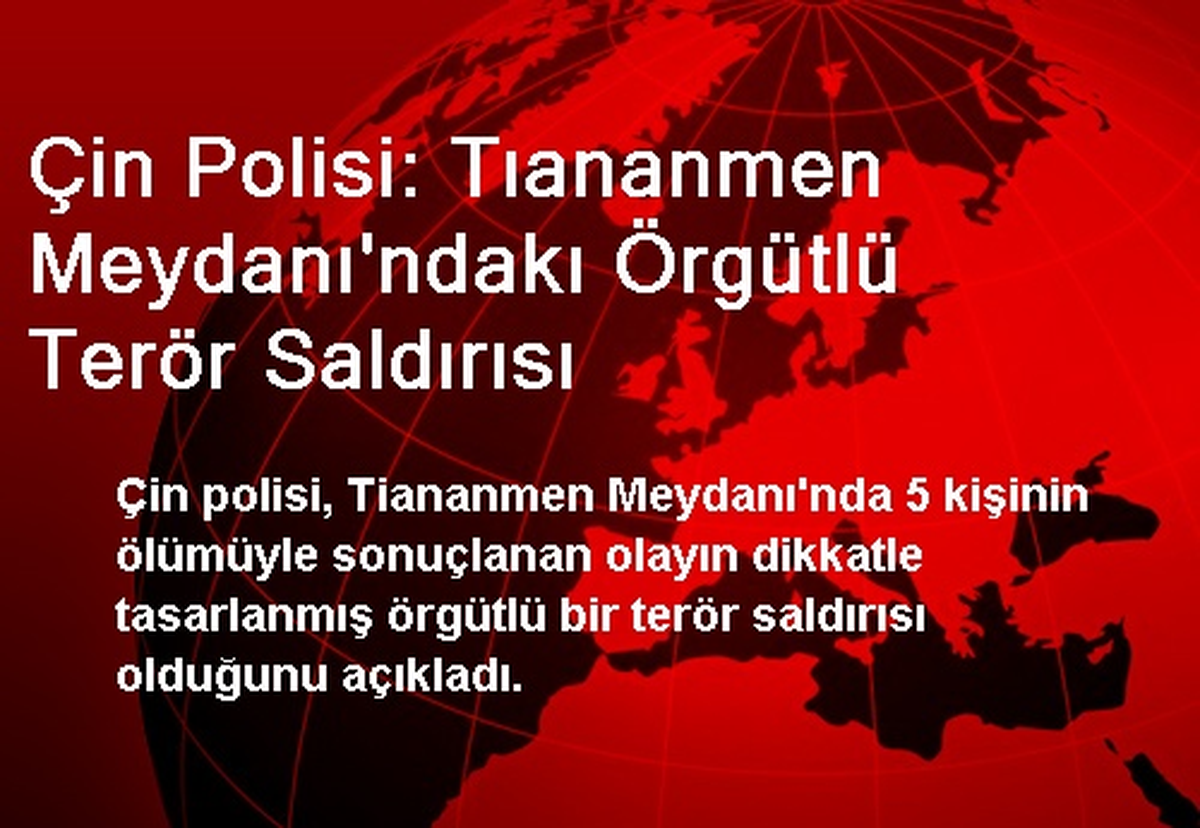 Çin Polisi: Tıananmen Meydanı\'ndakı Örgütlü Terör Saldırısı