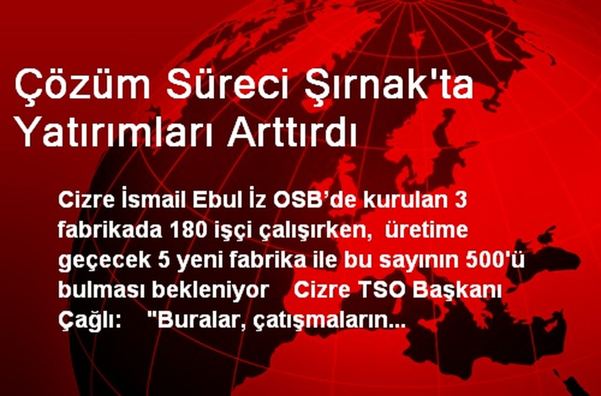 Çözüm Süreci Şırnak\'ta Yatırımları Arttırdı